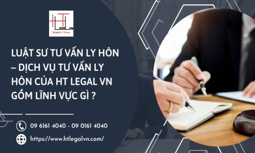 LUẬT SƯ TƯ VẤN LY HÔN – DỊCH VỤ TƯ VẤN LY HÔN CỦA HT LEGAL VN GỒM LĨNH VỰC GÌ ? (CÔNG TY LUẬT UY TÍN TẠI QUẬN BÌNH THẠNH, TÂN BÌNH TP. HỒ CHÍ MINH)